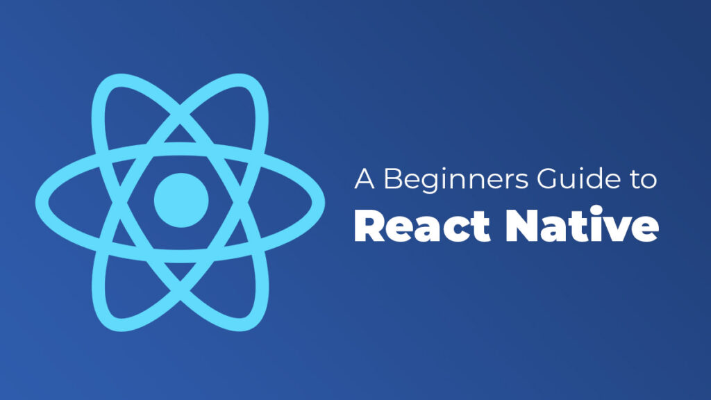 Beginners Guide to React Native A beginners guide to react native app development
